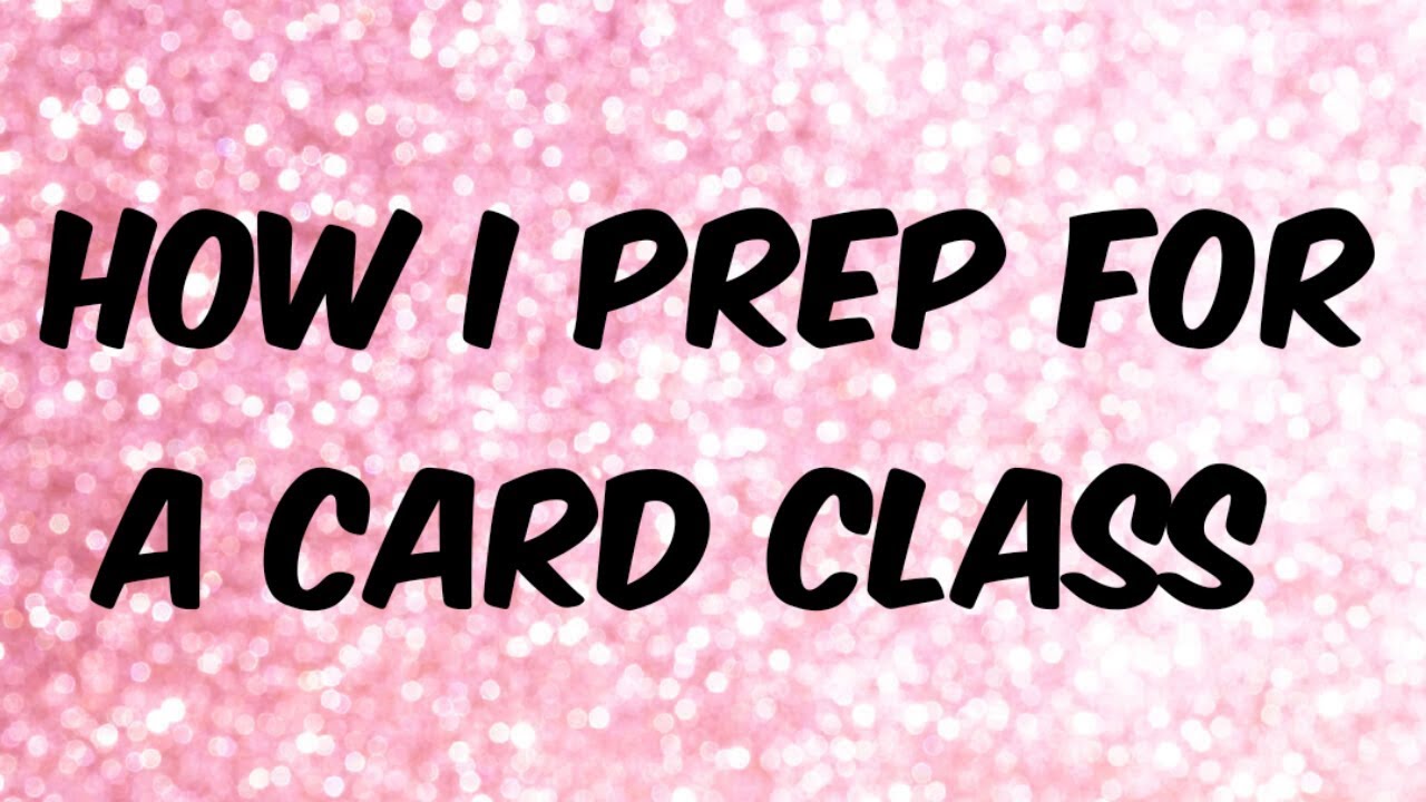 How I Prep for a Card Class