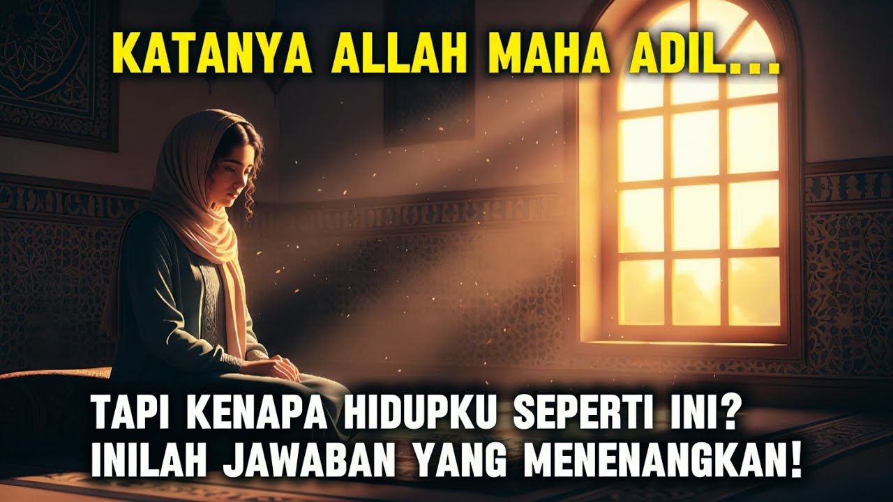 Katanya Allah Maha Adil… Tapi Kenapa Hidupku Seperti Ini? Inilah Jawaban yang Menenangkan