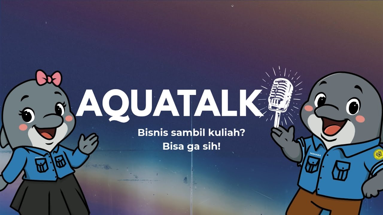 [AQUATALK: BISNIS SAMBIL KULIAH?, BISA GA SIH?]