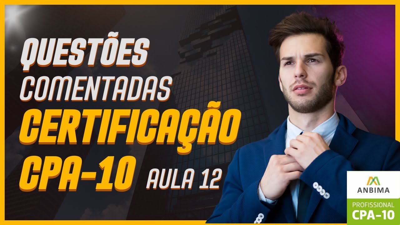 Missão CPA 10 | Aula 12: Resolução Comentada de Questões de Prova