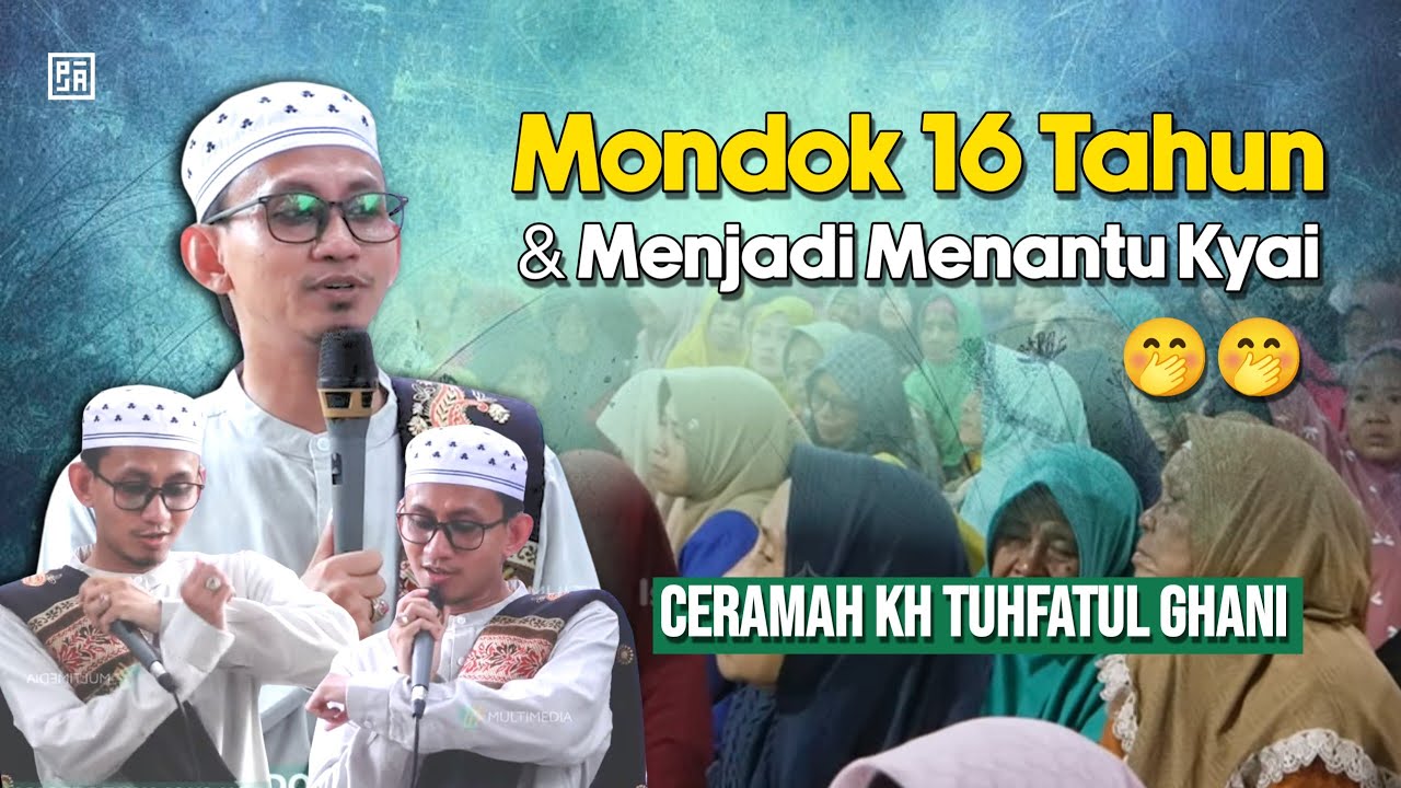 CERAMAH TERBARU KH TUHFATUL GHANI - MONDOK DI WALISONGO 16 TAHUN DAN MENJADI MENANTU KYAI KHOLIL 