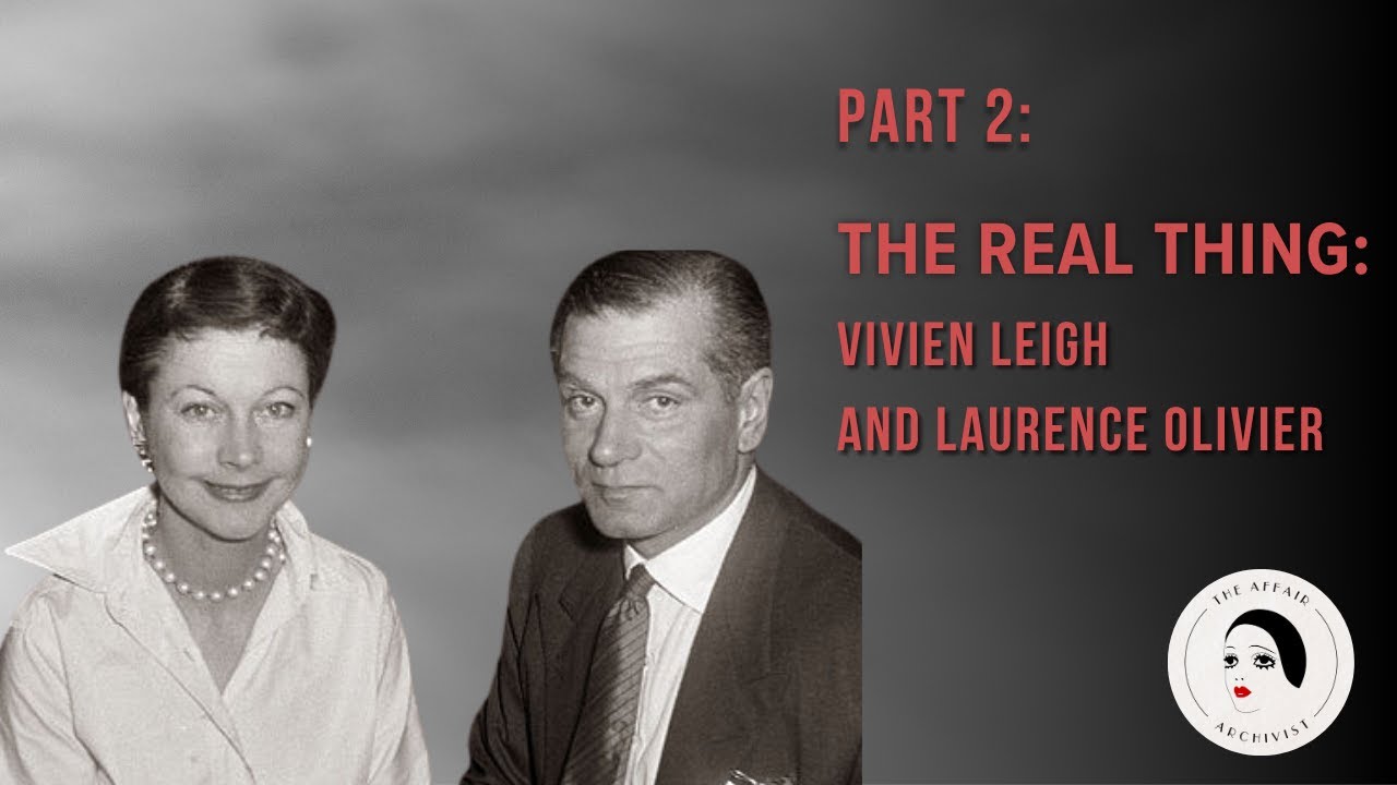 The Real Thing: Vivien Leigh and Laurence Olivier’s Tumultuous Love Story (Part 2)