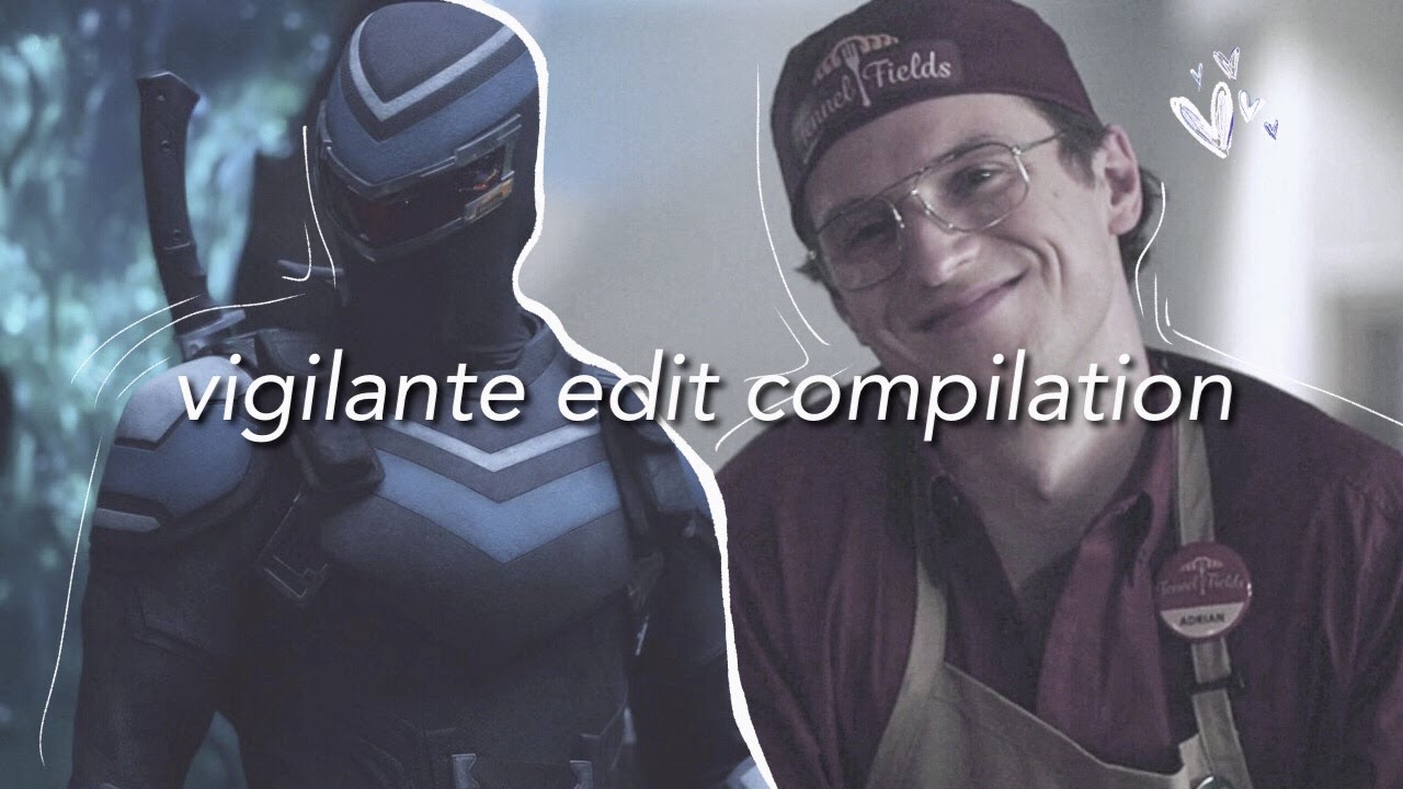 vigilante/adrian chase edits compilation