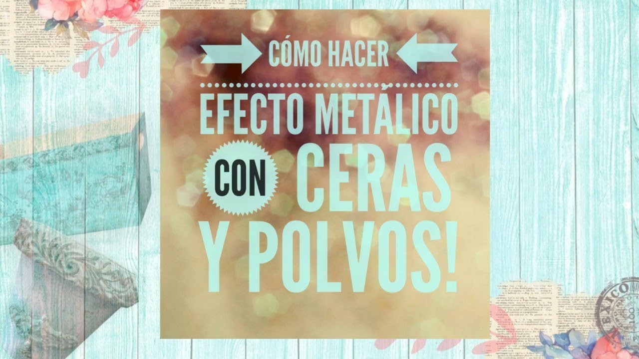 Cómo hacer efecto metálico con ceras y polvos