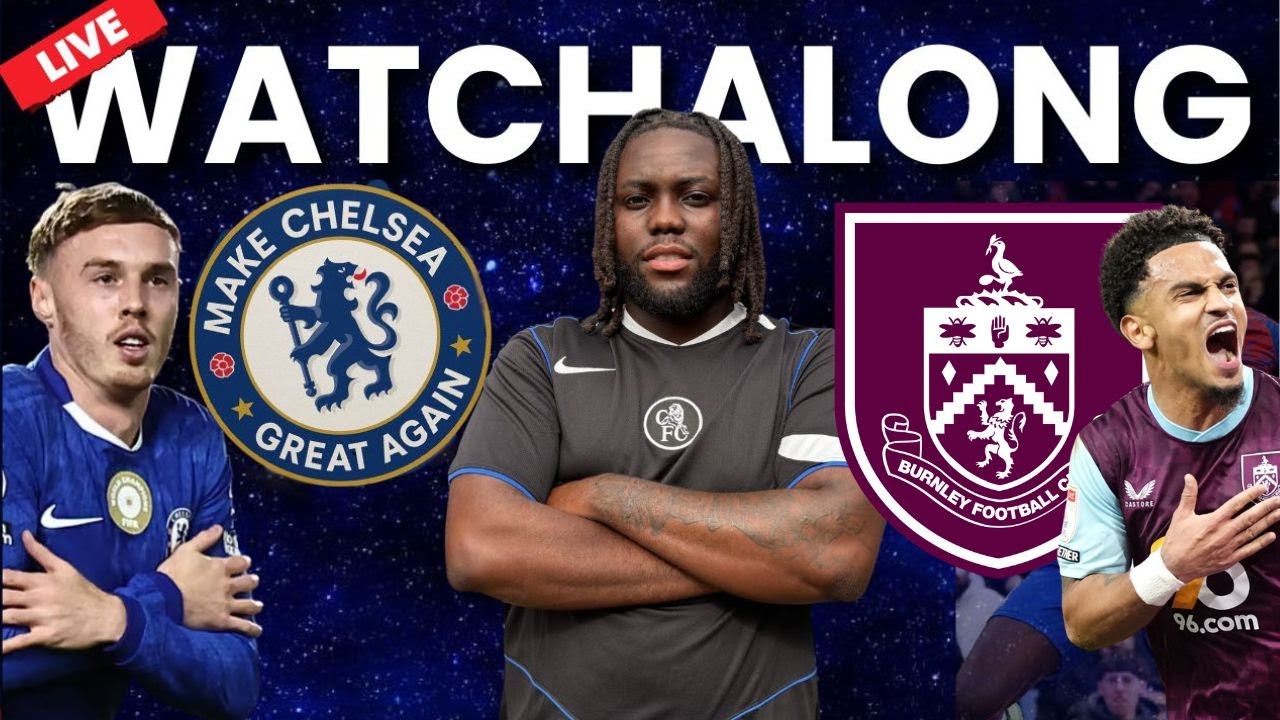 CHELSEA v BURNLEY LIVE CB1MILL1 PREMIER LEAGUE MCGA WATCHALONG 🚨