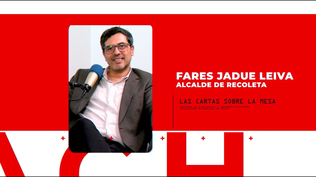 LAS CARTAS SOBRE LA MESA - ALCALDE FARES JADUE LEIVA
