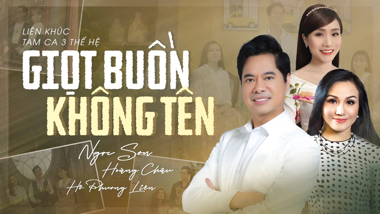 Tam Ca Ba Thế Hệ | Liên khúc Giọt Buồn Không Tên | Ngọc Sơn x Hoàng Châu x Hồ Phương Liên