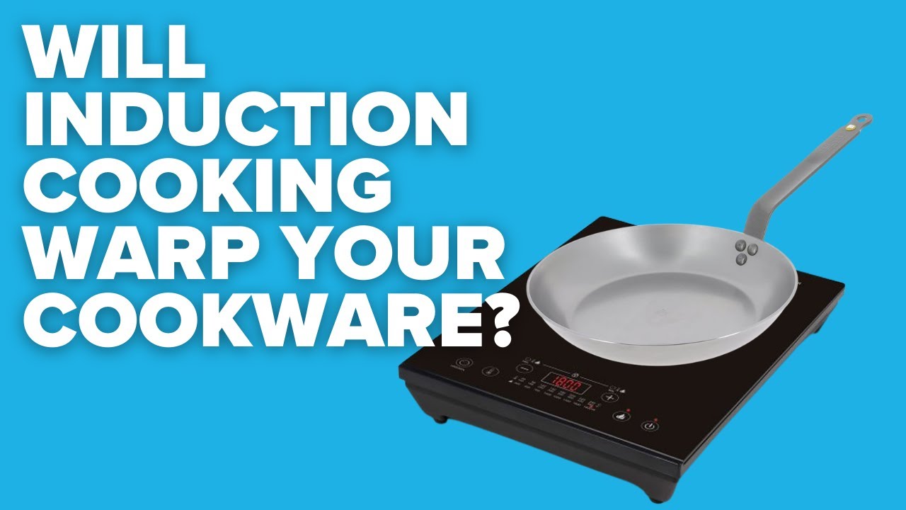 Will a induction cooktop warp your cookware?