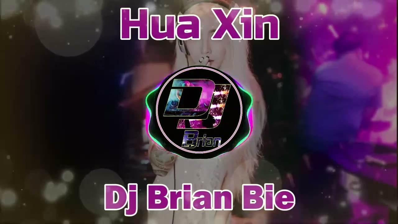 Hua Xin 花心 Remix By Dj Brian Bie