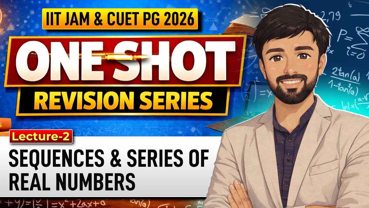 Sequences And Series of Real Numbers IIT JAM | CUET PG Mathematics 2026 | One Shot Revision | L-02