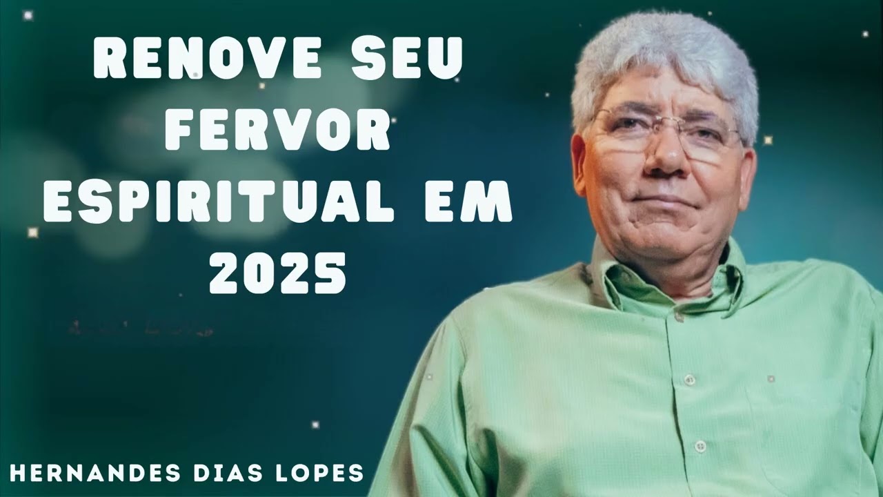 RENOVE SEU FERVOR ESPIRITUAL EM 2025 - Hernandes Dias Lopes