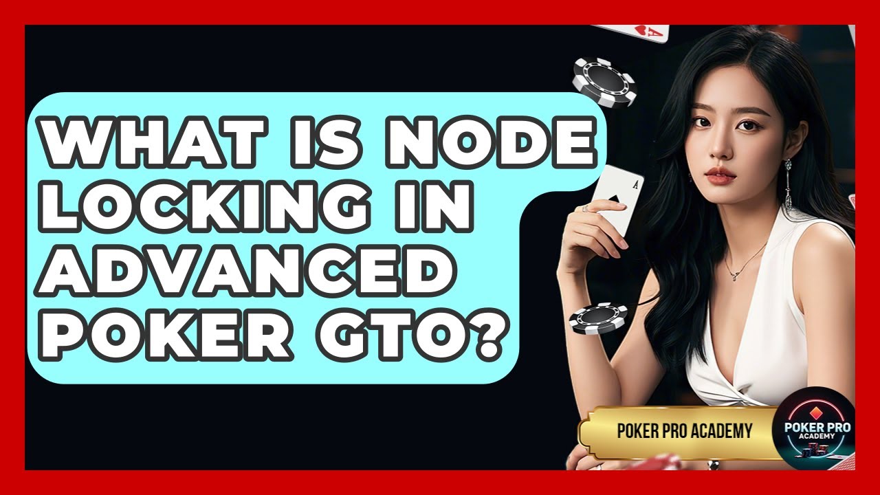 What Is Node Locking In Advanced Poker GTO? - Poker Pro Academy