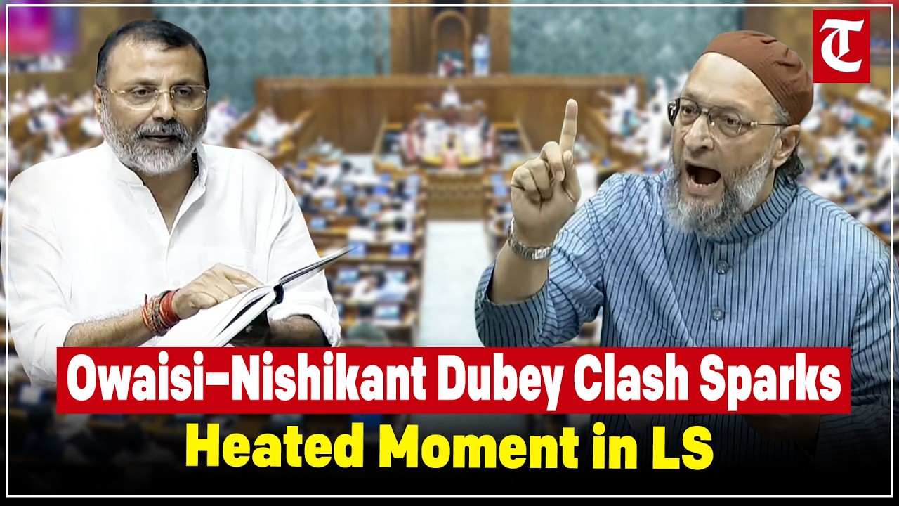 AIMIM MP Asaduddin Owaisi Challenges Lok Sabha Speaker; Heated Clash With Nishikant Dubey in House