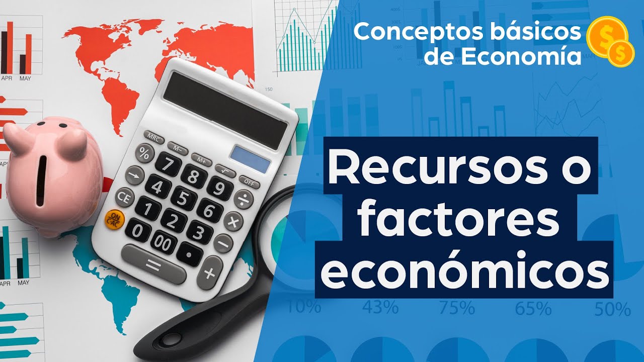 Recursos o factores económicos  | Conceptos básicos de economía