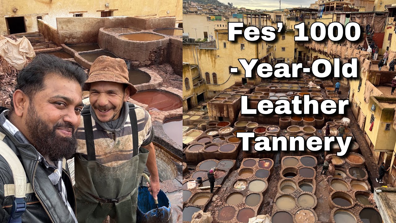 Where Time Tans Leather | Fez’s 1,000 Year Old Leather Tannery மிகப் பழமையான தோல் தொழிற்சாலை