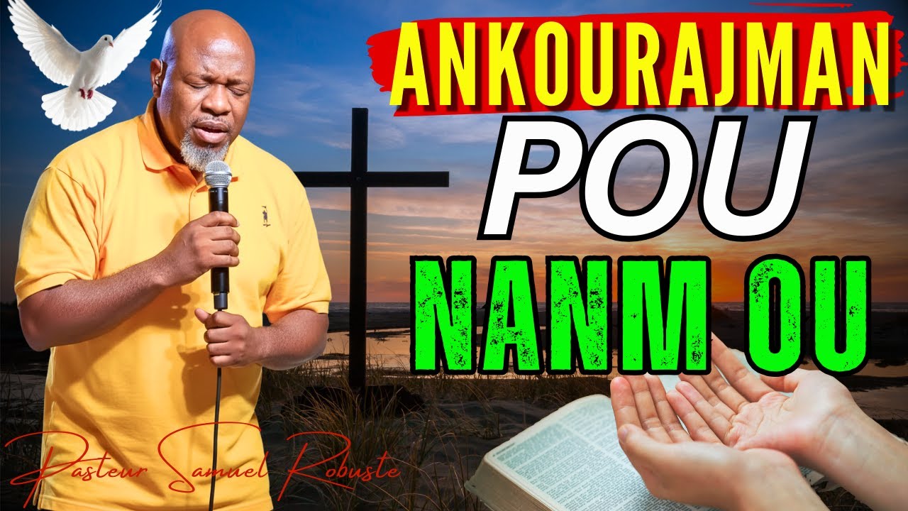 Ankourajman Pou Nanm Ou | Delivrans La Toupre, Pa Sispann | Pasteur Samuel Robuste Adorasyon