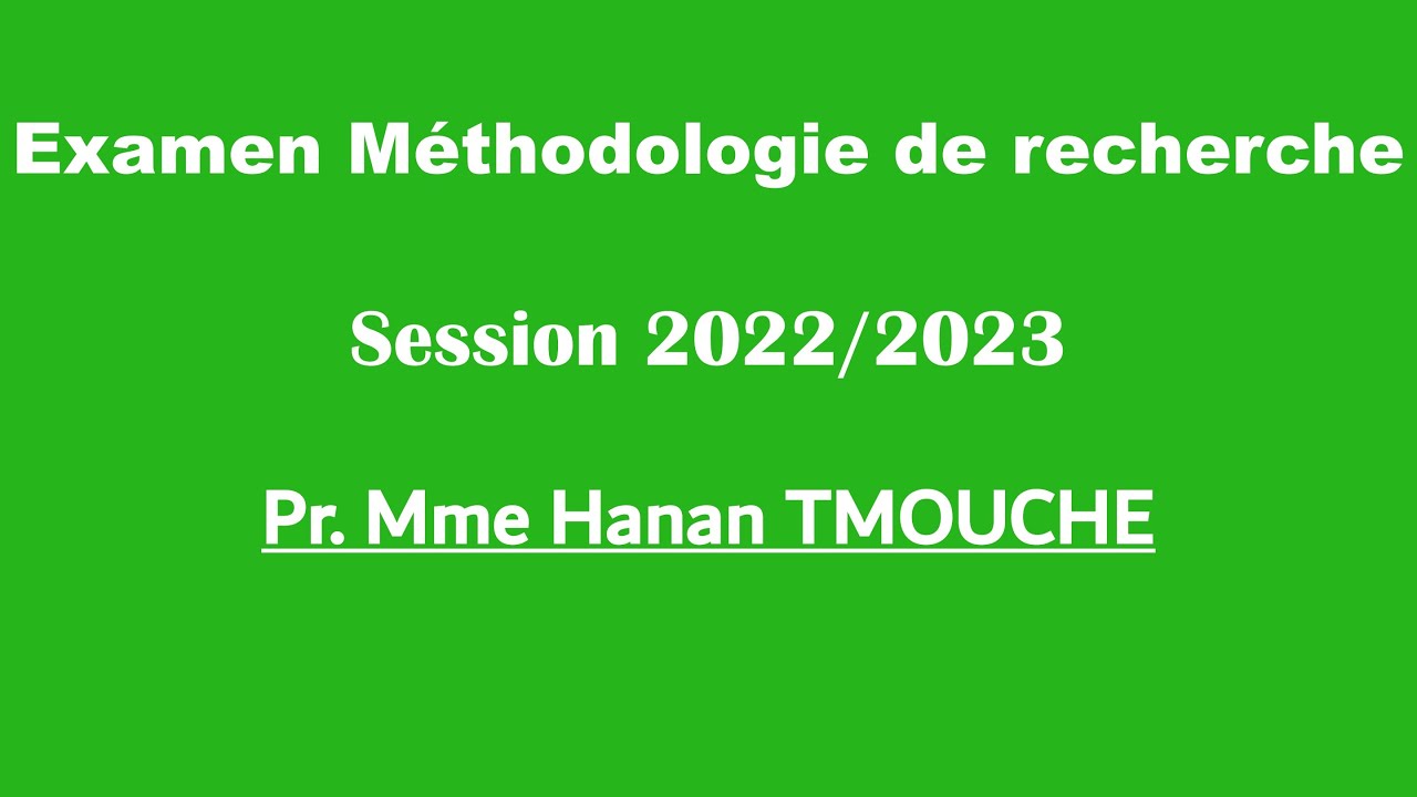 Corrigé Examen Méthodologie de recherche - Prof Mme Hanan TMOUCHE - Session 2022/2023