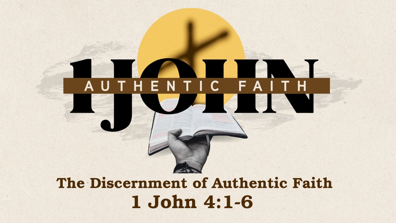 1 John 4:1-6 | The Discernment of Authentic Faith