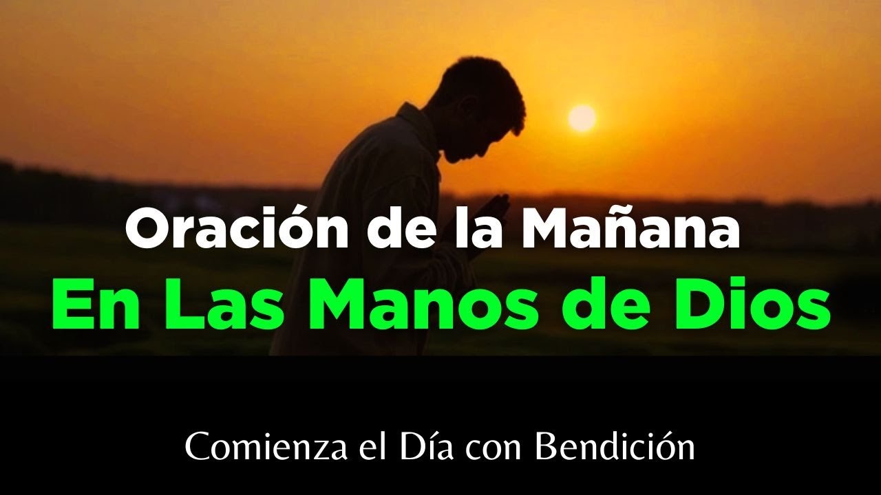 Poderosa Oración de la Mañana Para Empezar el Día en las Manos de Dios