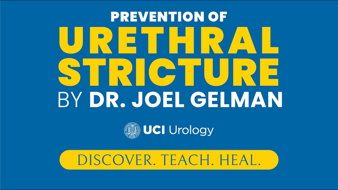 Prevention of Urethral Stricture By Dr. Joel Gelman - UCI Department of Urology