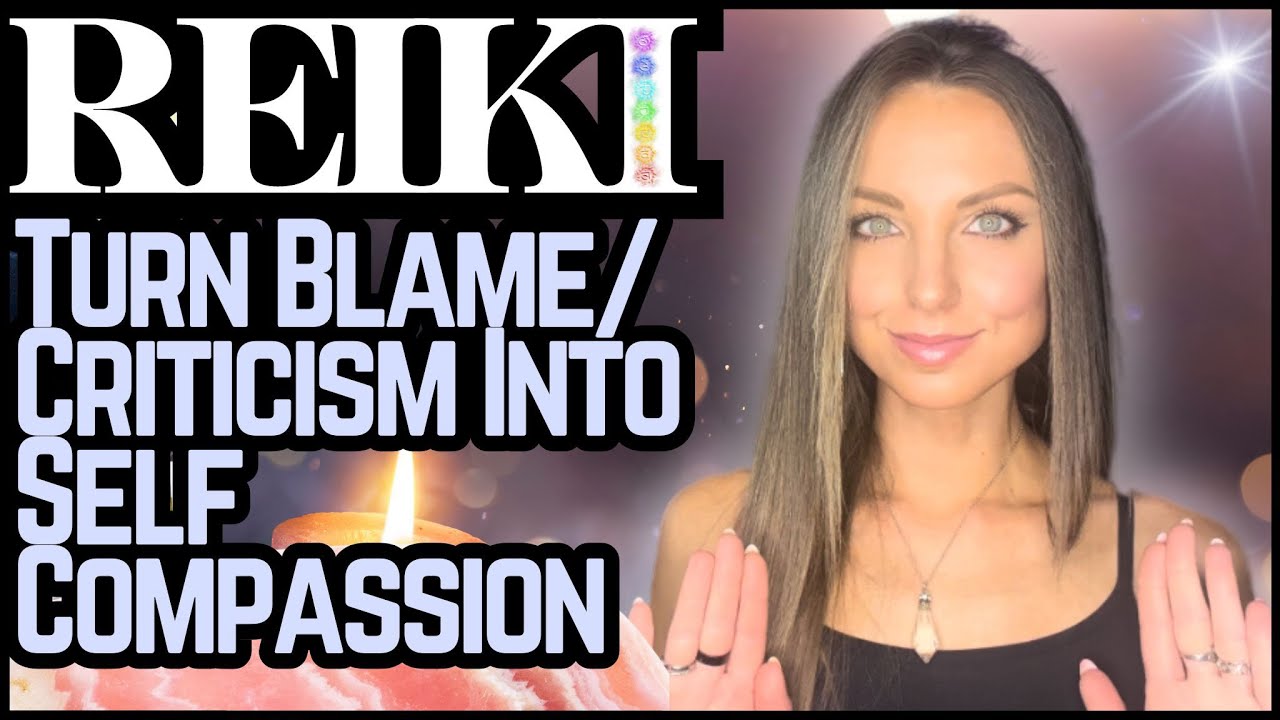 Reiki To Transform Self Criticism Into Compassion & Acceptance | Energy Healing / ASMR