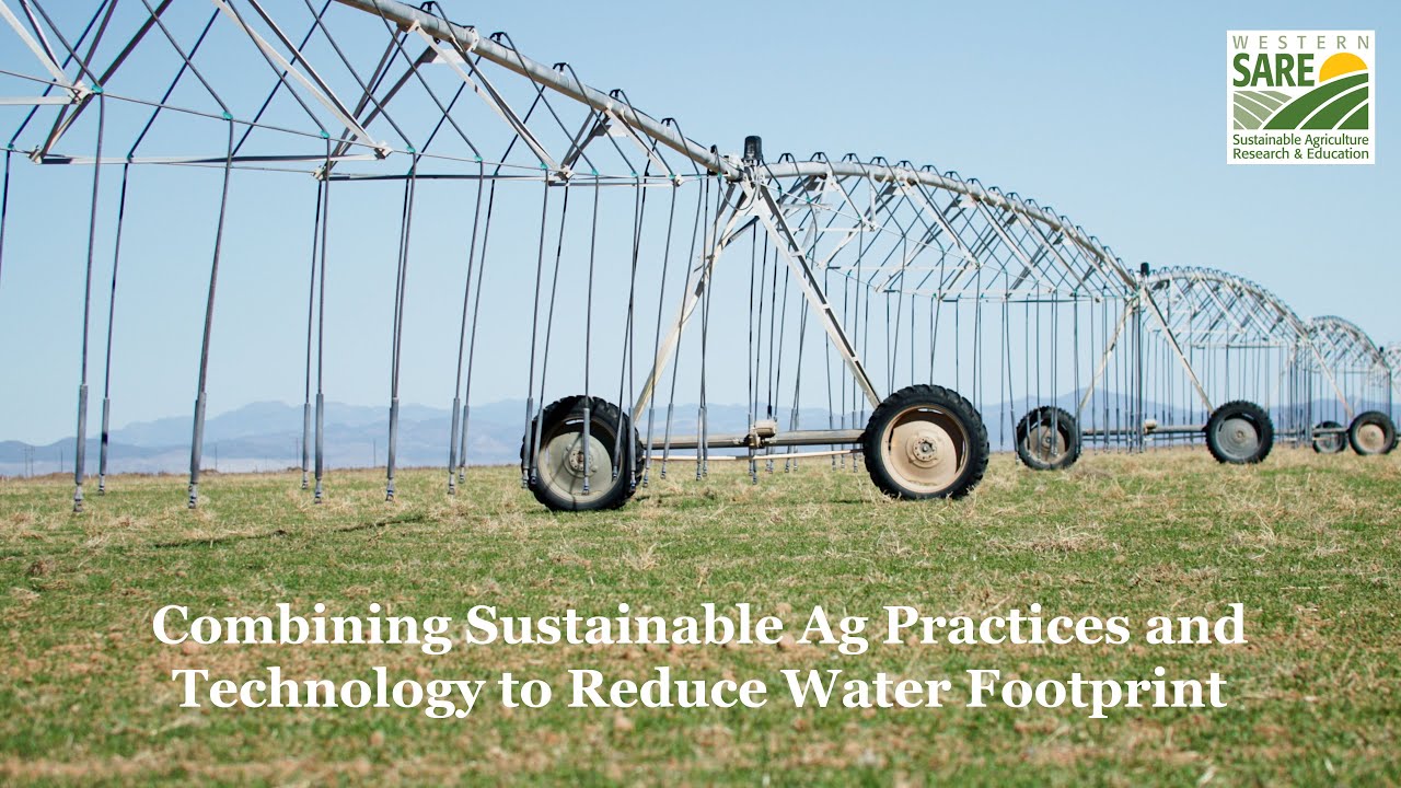 Combining Sustainable Agriculture Practices and Technology to Reduce Water Footprint