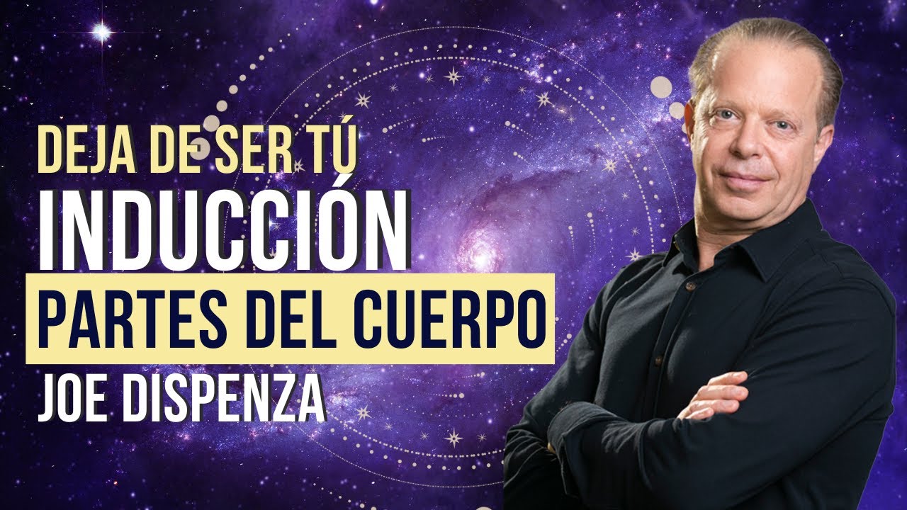 🔵Meditación Inducción de las partes del cuerpo | DEJA DE SER TÚ | Primera semana | Joe Dispenza 🔵