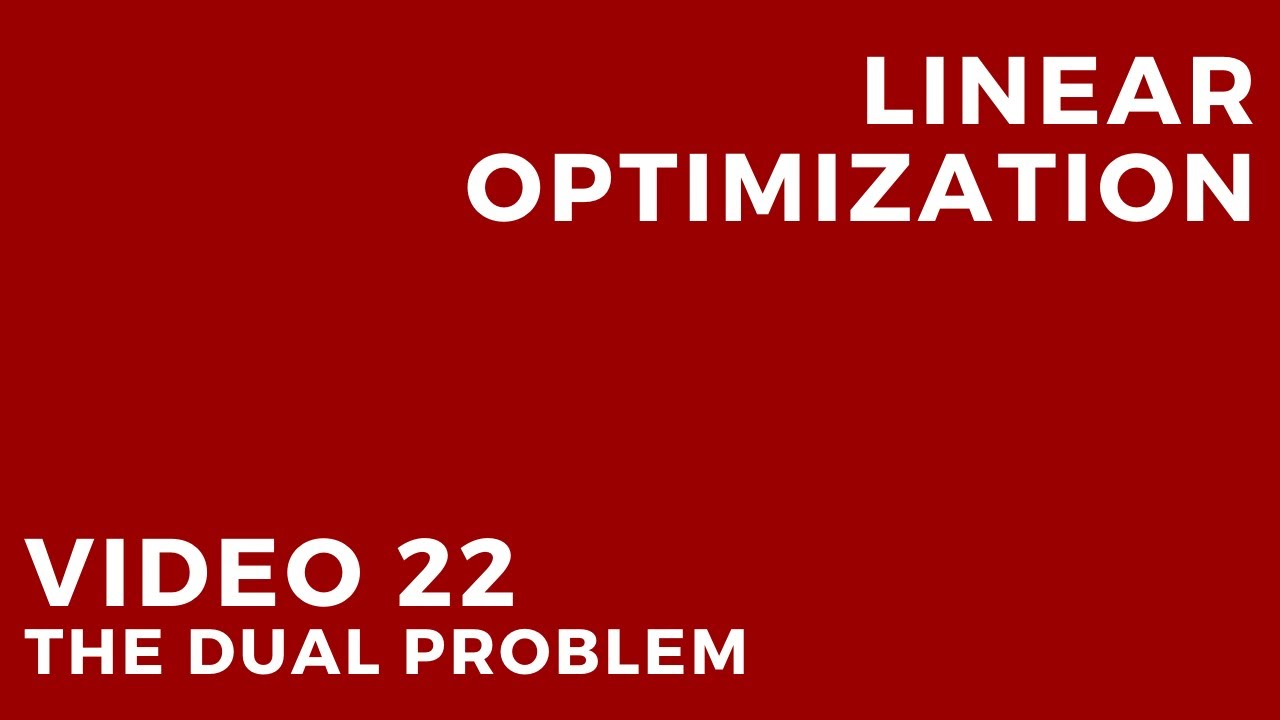 Linear Optimization - Video 22: The dual problem
