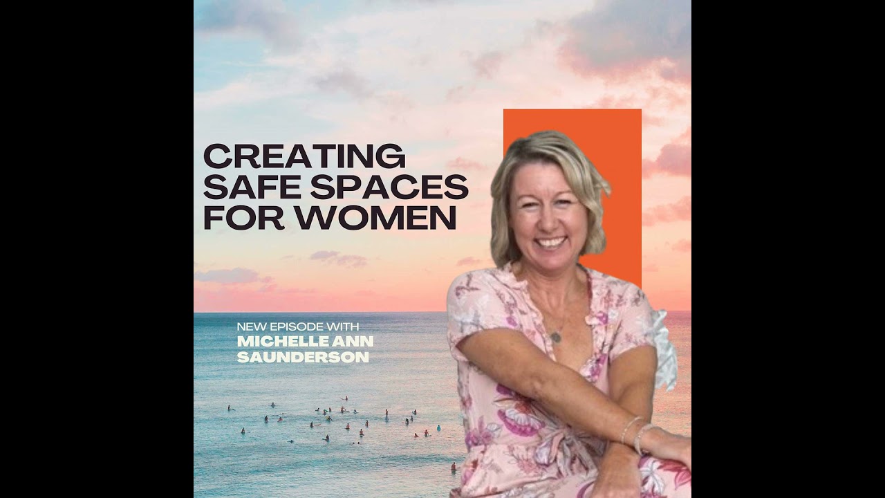 Creating Safe Spaces for Women with Michelle Ann Saunderson
