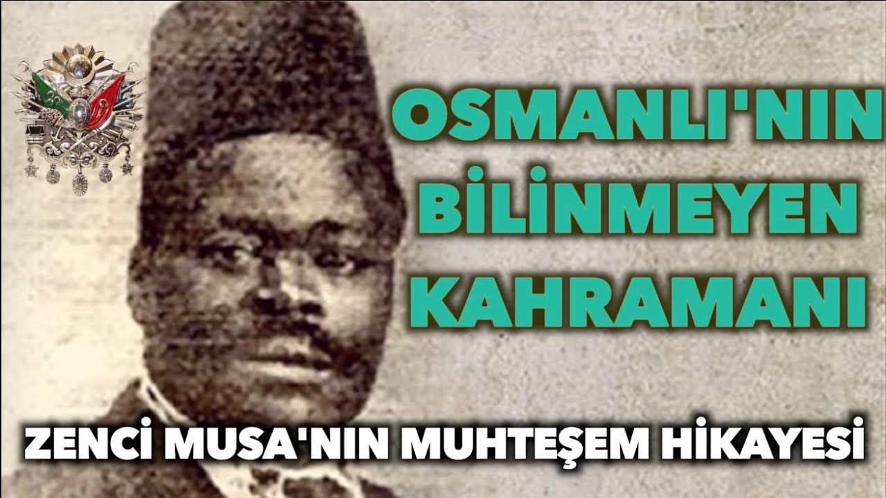 Osmanlı'nın Bilinmeyen Kahramanı - Zenci Musa'nın Muhteşem Hikayesi