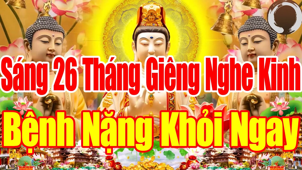 SÁNG Ngày 26 Tháng Giêng Mở Kinh Này SámHối Phật Tổ Cứu Độ Hết Khổ Hết Bệnh CảNhà ÊmẤm Mạnh Khoẻ.