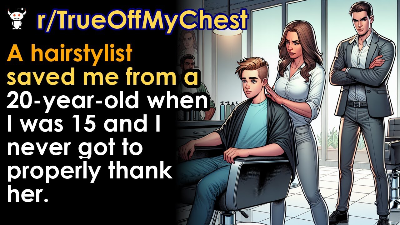 A hairstylist saved me from a 20-year-old when I was 15 and I never got to properly thank her.