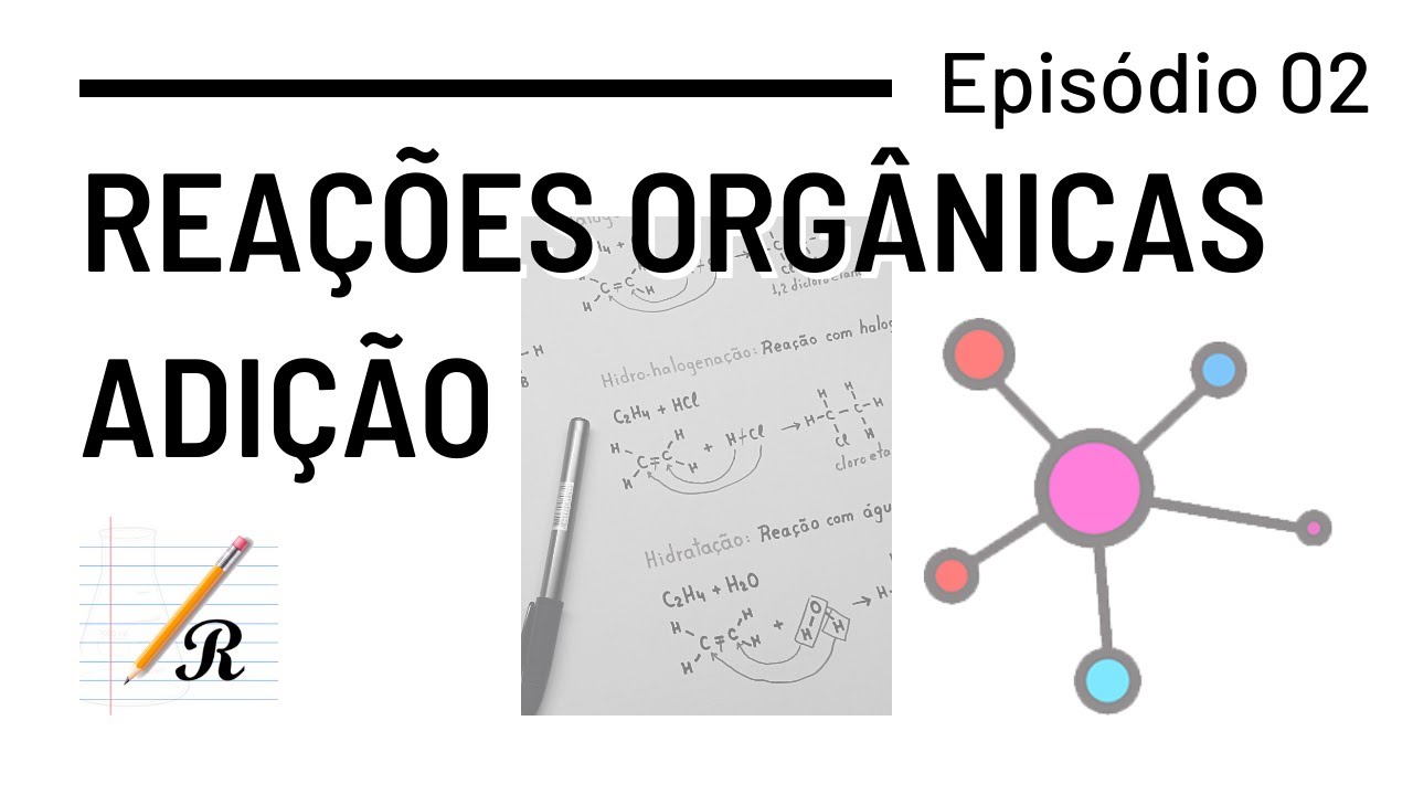 REAÇÕES DE ADIÇÃO - Reações Orgânicas (Ep. 02)