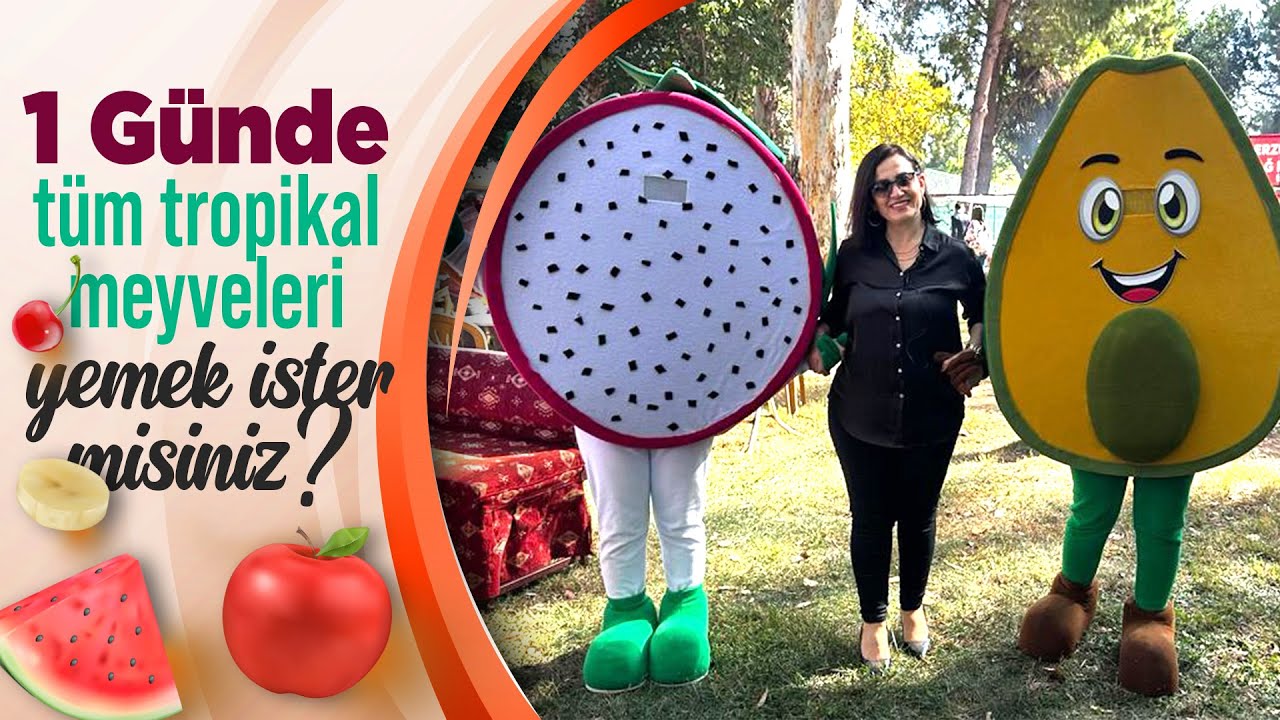 1 Günde tüm tropikal meyveleri yemek ister misiniz? I GAZİPAŞA