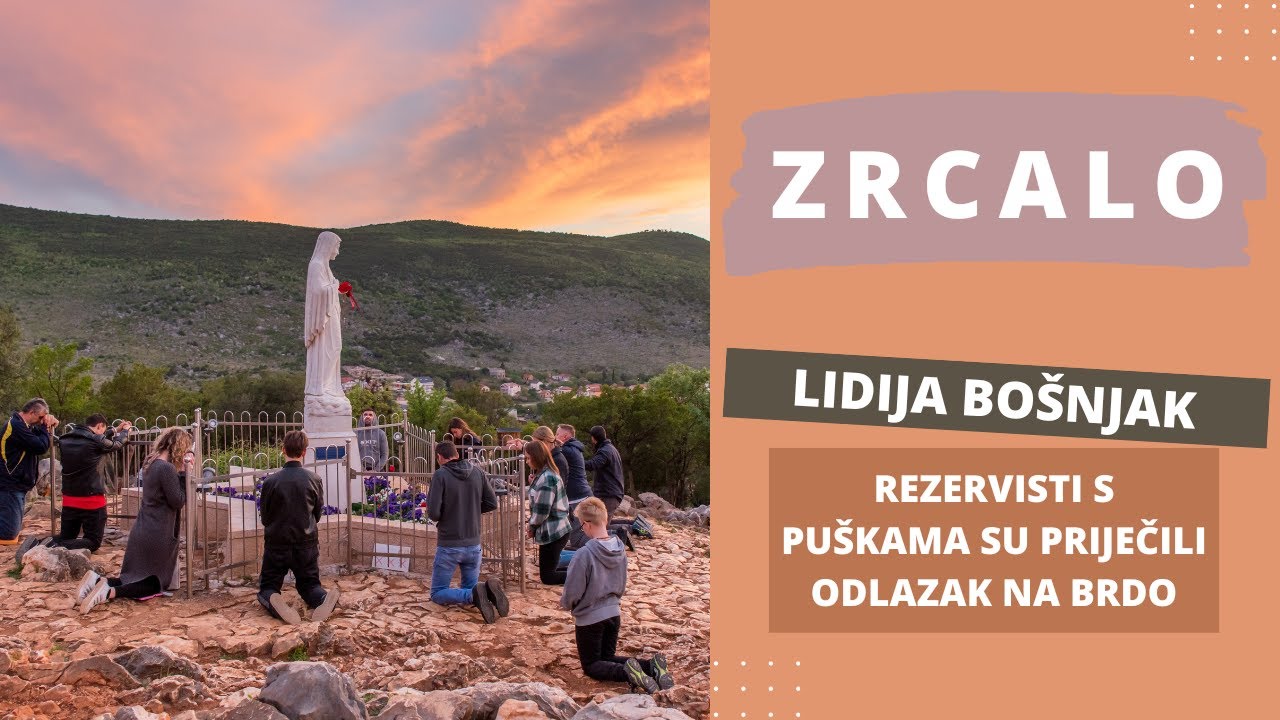 Zrcalo 6., 13. i 20. 3.–Lidija Bošnjak, Međugorje: Rezervisti s puškama su priječili odlazak na Brdo