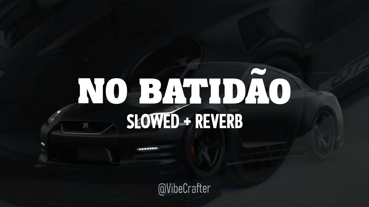 NO BATIDÃO (ULTRA SLOWED + REVERB)