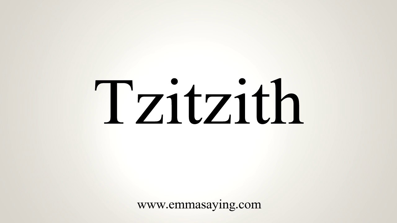 How To Pronounce Tzitzith