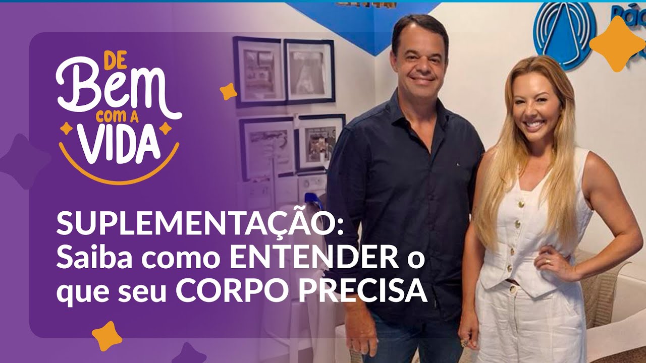 SUPLEMENTAÇÃO: Saiba como ENTENDER o que seu CORPO PRECISA | DE BEM COM A VIDA