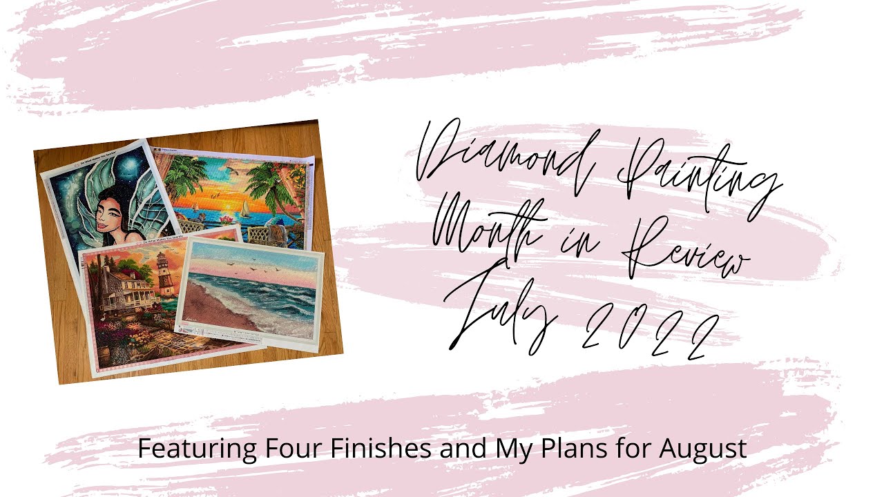 Diamond Painting Month in Review ll July 2022 ll Sharing Four Finishes and My Plans for August!