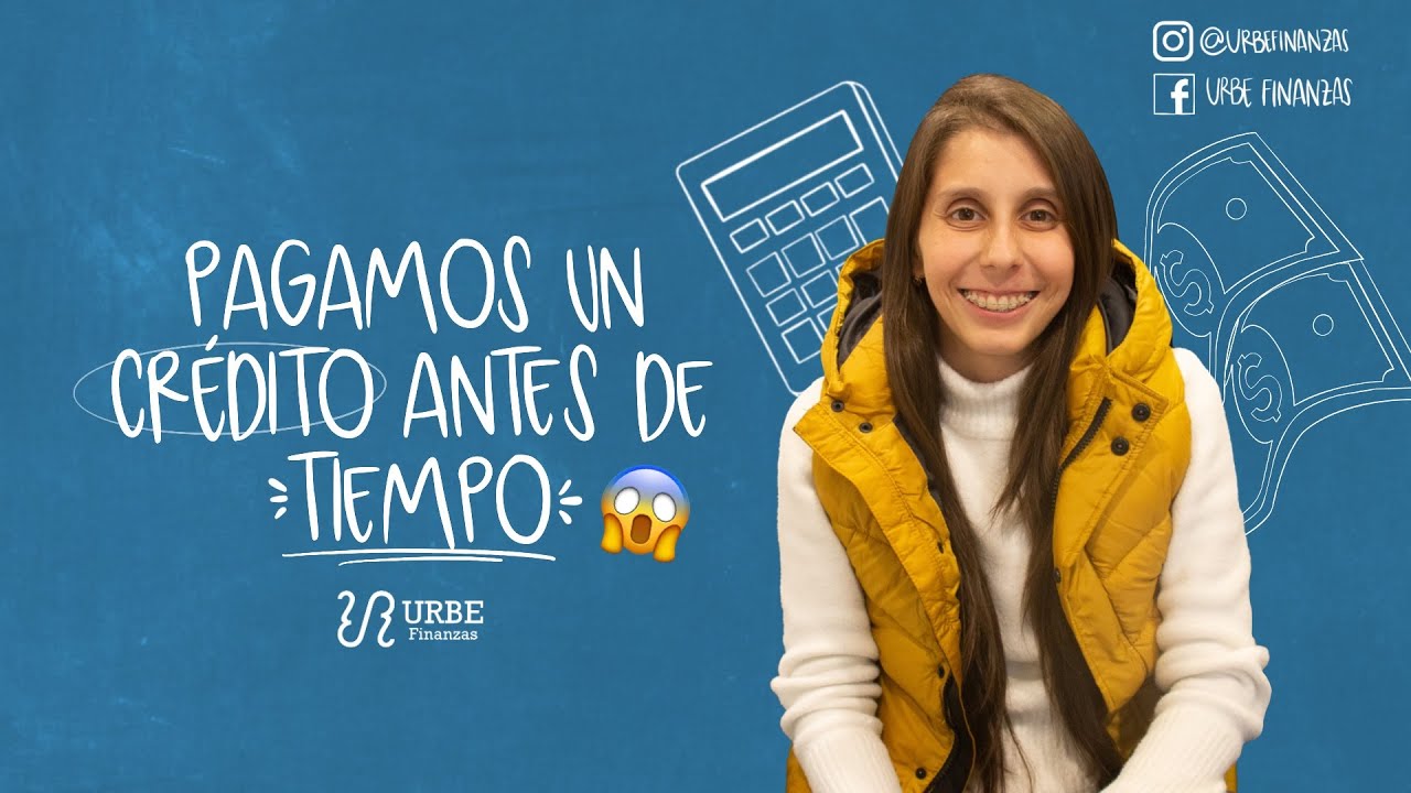 PAGAMOS UN CRÉDITO ANTES DE TIEMPO | URBE FINANZAS