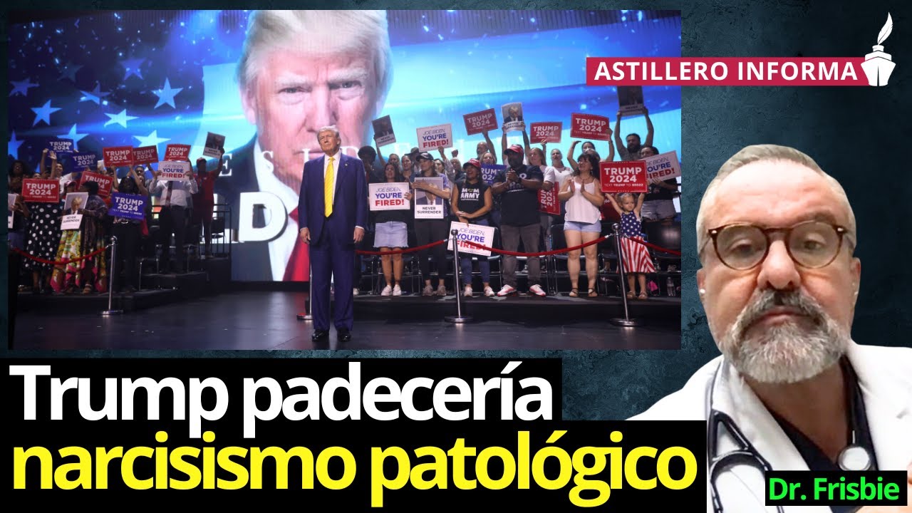 Además de demencia, en Trump se observa un narcisismo patológico desde hace 30 años: Frisbie