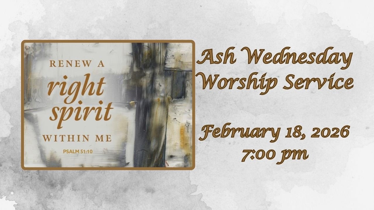 Worship Service ~February 18, 2026 - Ash Wednesday