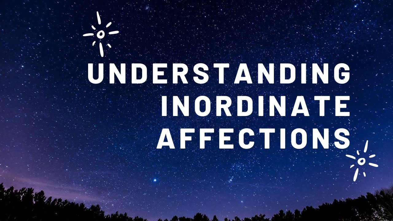 Understanding Inordinate Affections