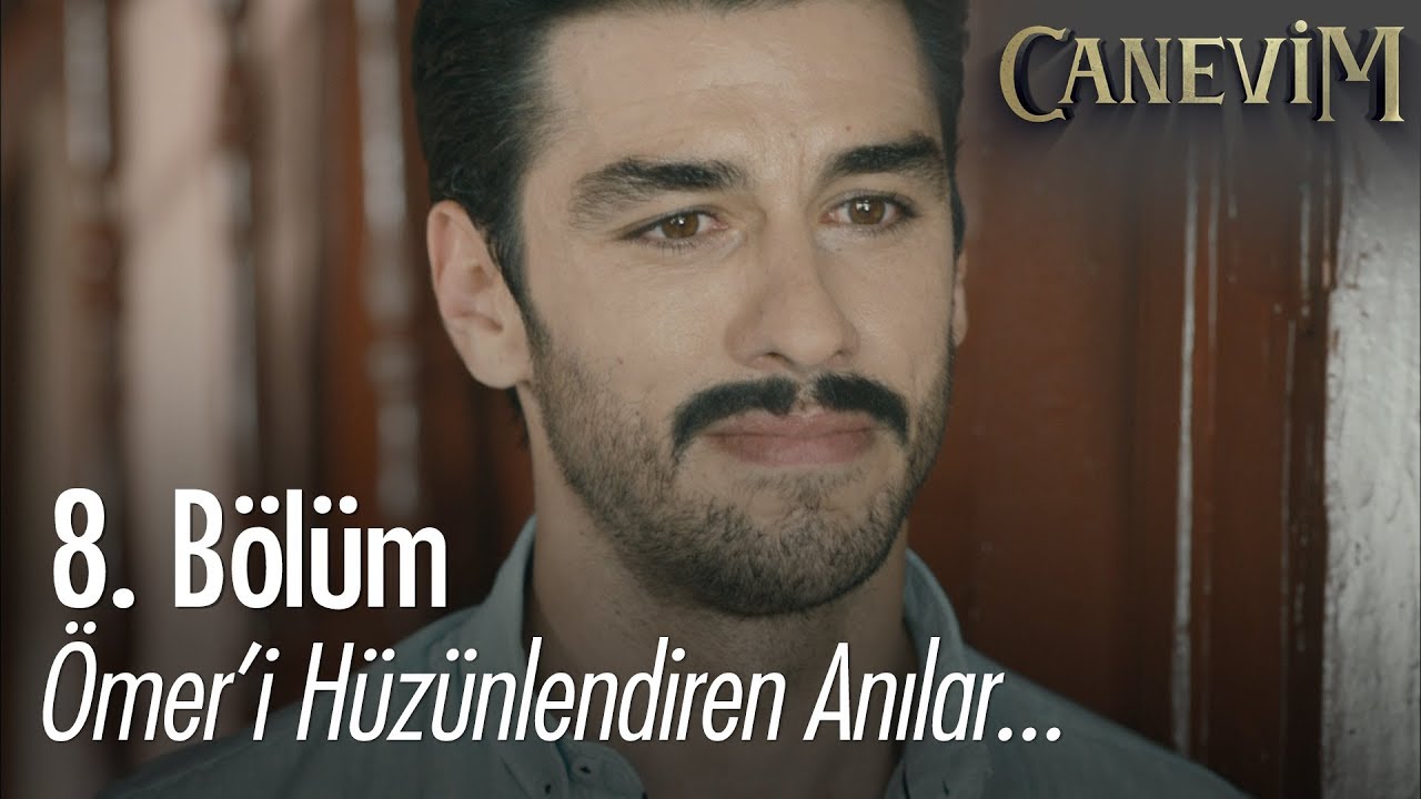 &Ouml;mer'i h&uuml;z&uuml;nlendiren anılar - Canevim 8. B&ouml;l&uuml;m
