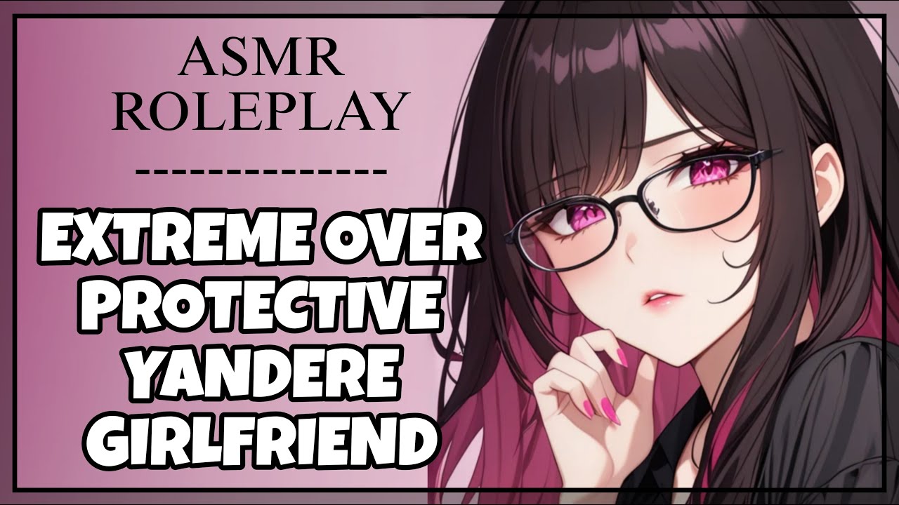 [ASMR ROLEPLAY] OVER PROTECTIVE YANDERE GIRLFRIEND | OBSESSIVE POSSESSIVE PSYCHO GF RP | F4M | FDOM