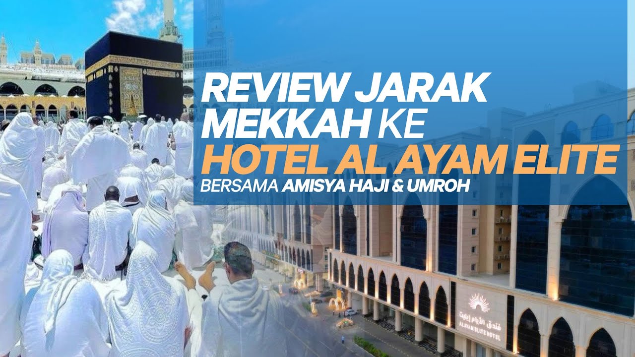 REVIEW JARAK PERJALANAN DARI MEKKAH KE HOTEL AL AYAM ELITE