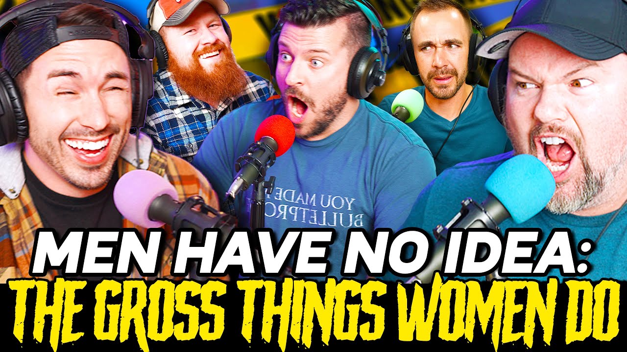 MEN HAVE NO IDEA: The Gross Things Women Do! | Ep 130