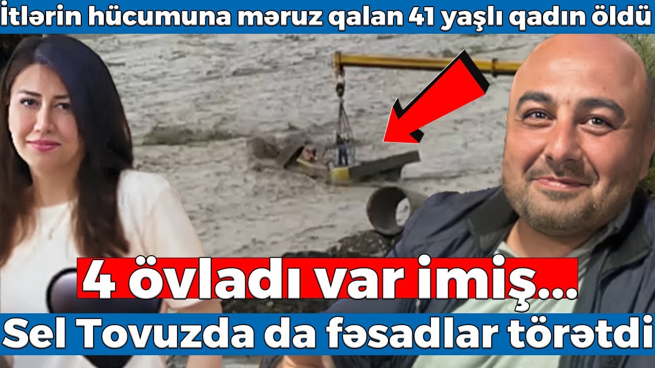 Bugünkü seldə ölən sahə rəisinin 4 övladı var imiş... - Sel Tovuzda da fəsadlar törətdi