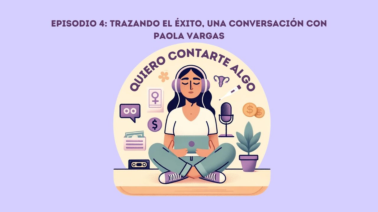 Quiero contarte algo - Trazando el Éxito: Una conversación con Paola Vargas