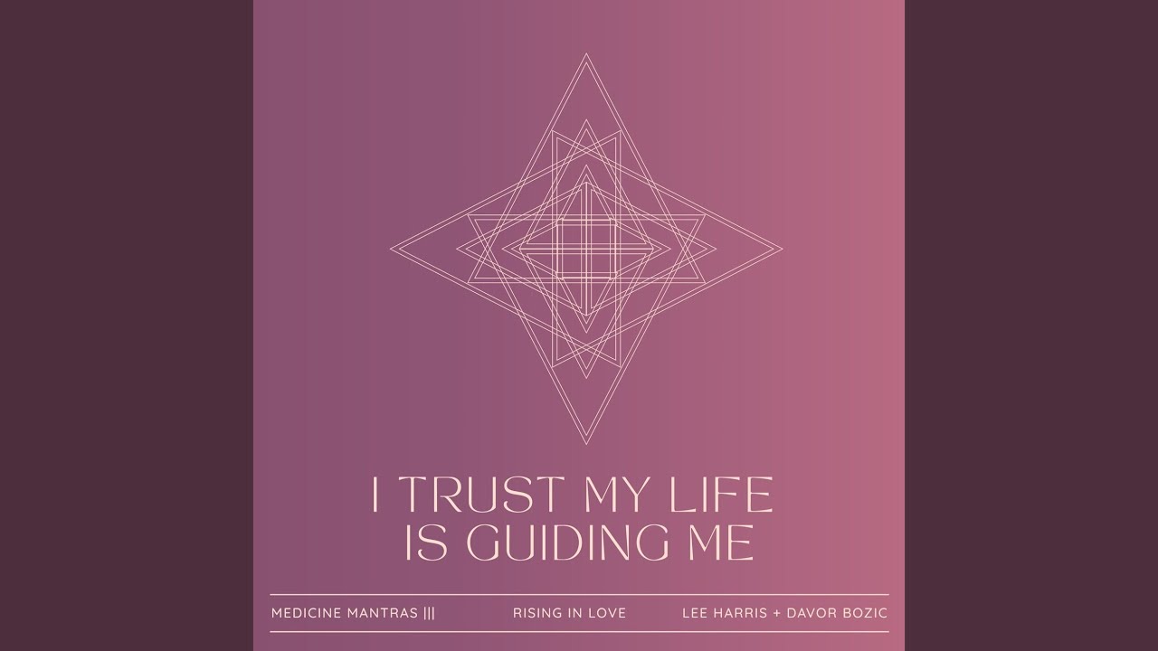I Trust My Life Is Guiding Me